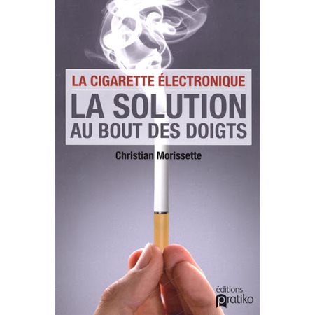 La cigarette électronique, la solution au bout des doigts