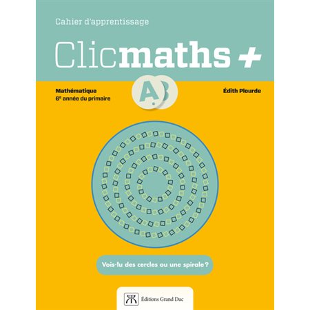 Cahier d'apprentissage - Clicmaths+  volumes A et B - Mathématique - 6e année
