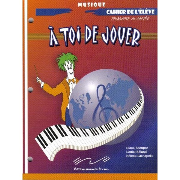 Cahier de savoirs et d'activités - À toi de Jouer - Musique - 6e année