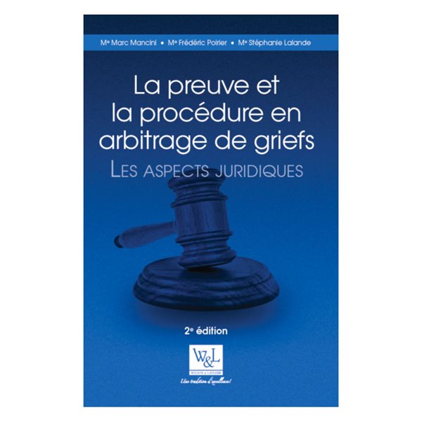 La preuve et la procédure en arbitrage de griefs, Les aspects juridiques, 2e éd.