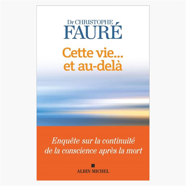 Cette vie... et au-delà : enquête sur la continuité de la conscience après la mort