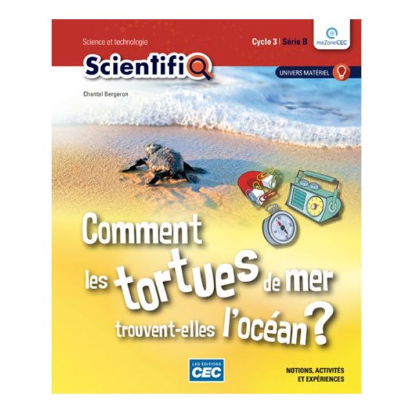 Fascicule Univers matériel, l'électricité - Comment les tortues de mer trouvent-elles l'océan? - ScientifiQ 3e cycle, Série B 