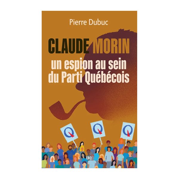 Claude Morin, un espion au sein du Parti Québécois