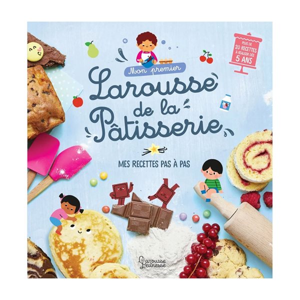 Mon premier Larousse de la pâtisserie : mes recettes pas à pas