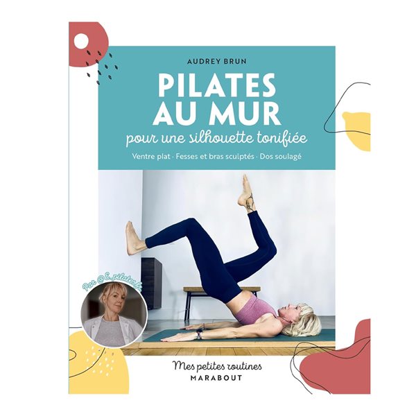 Pilates au mur pour une silhouette tonifiée : ventre plat, fesses et bras sculptés, dos soulagé