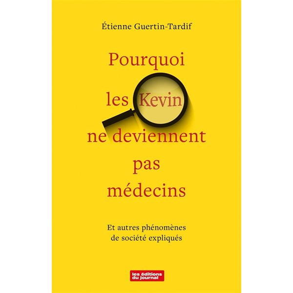 Pourquoi les Kevin ne deviennent pas médecins : Et autres phénomènes de société expliqués