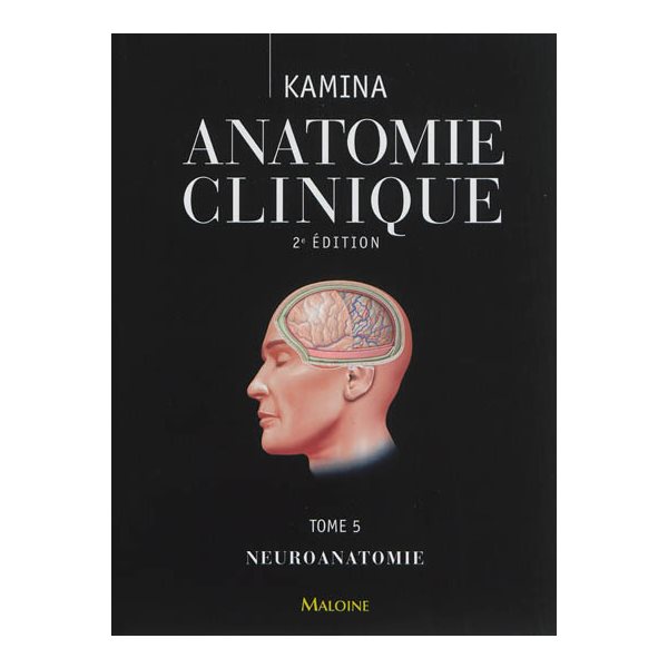Anatomie clinique, Vol. 5. Neuroanatomie