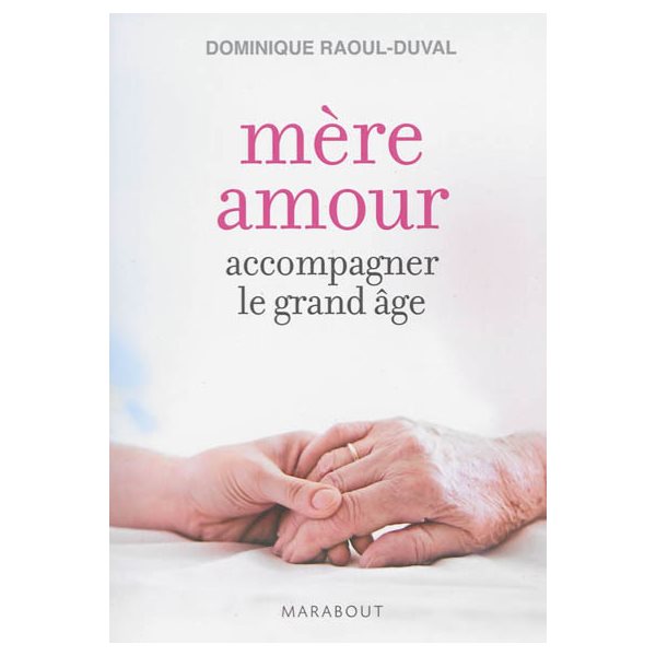 Mère amour : accompagner le grand âge