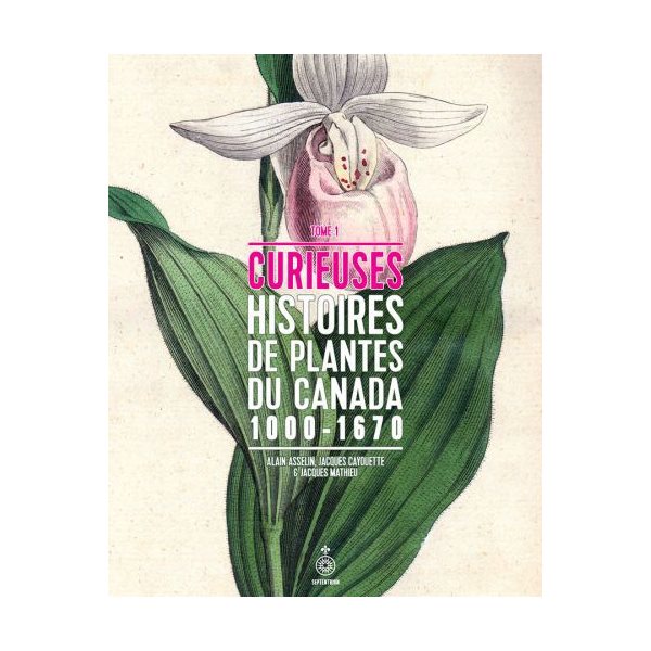 Curieuses histoires de plantes du Canada T. 01
