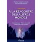 À la rencontre des autres mondes