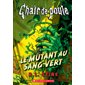 Le mutant au sang vert