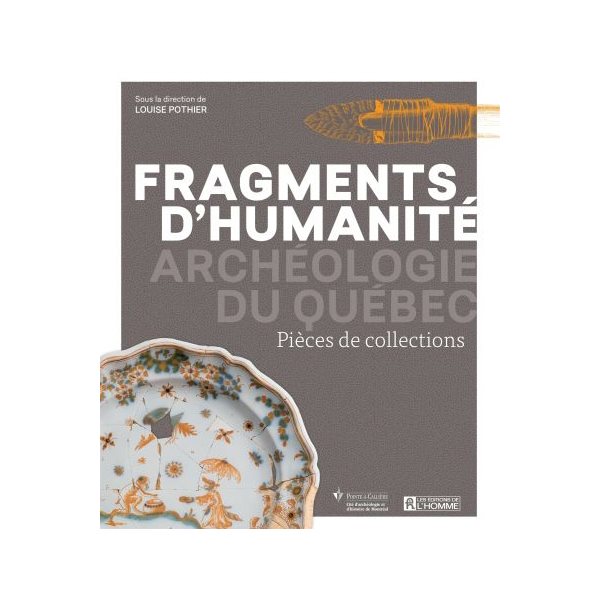 Fragments d'humanité : Archéologie du Québec
