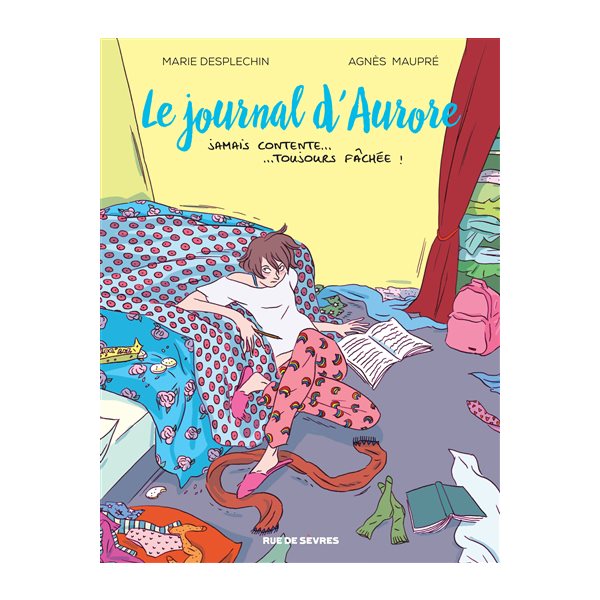 Jamais contente... toujours fâchée !, Tome 1, Le journal d'Aurore