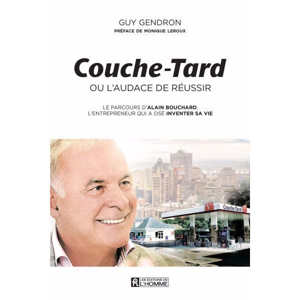 Couche-Tard, ou, L'audace de réussir