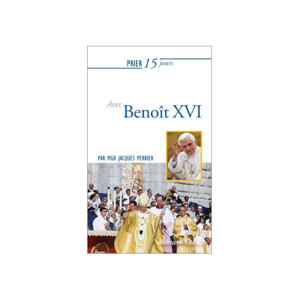 Prier 15 jours avec Benoît XVI