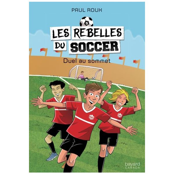 Duel au sommet, Tome 5, Les rebelles du soccer