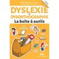 Dyslexie et dysorthographie, la boîte à outils