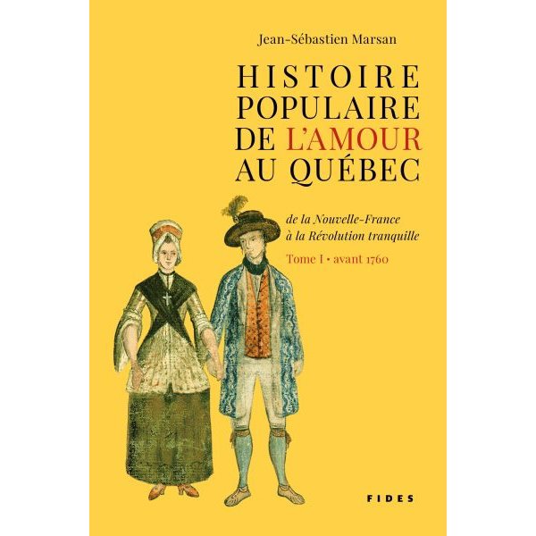Avant 1760, Tome 1, Histoire populaire de l'amour au Québec