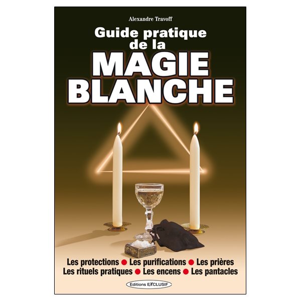 Guide pratique de la magie blanche