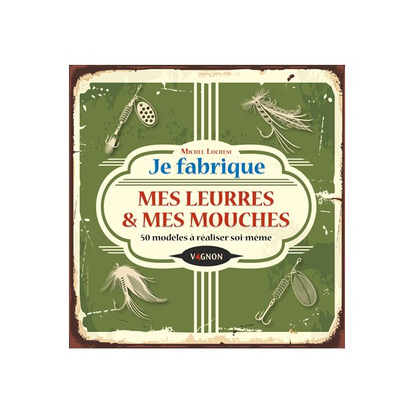 Je fabrique mes leurres & mes mouches