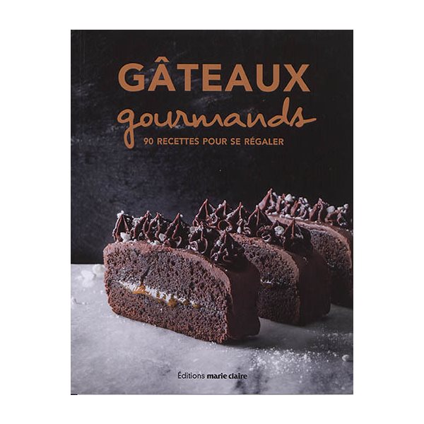 Gâteaux gourmands : 90 recettes pour se régaler