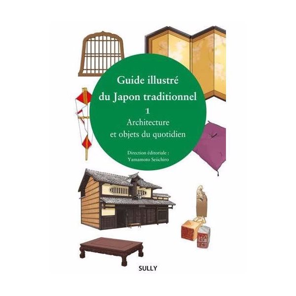 Architecture et objets du quotidien, Tome 1, Guide illustré du Japon traditionnel