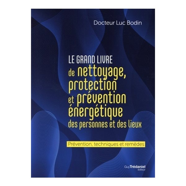 Le grand livre de nettoyage, protection et prévention énergétique des personnes et des lieux