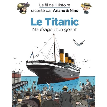 Le Titanic, naufrage d'un géant, Tome 19, Le fil de l'histoire raconté par Ariane & Nino