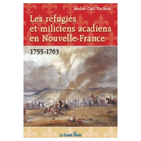 Les réfugiés et miliciens acadiens en Nouvelle-France, 1755-1763