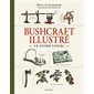 Bushcraft illustré : le guide visuel