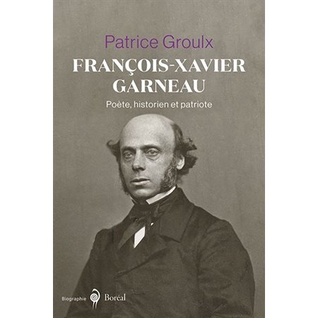 François-Xavier Garneau, poète, historien et patriote
