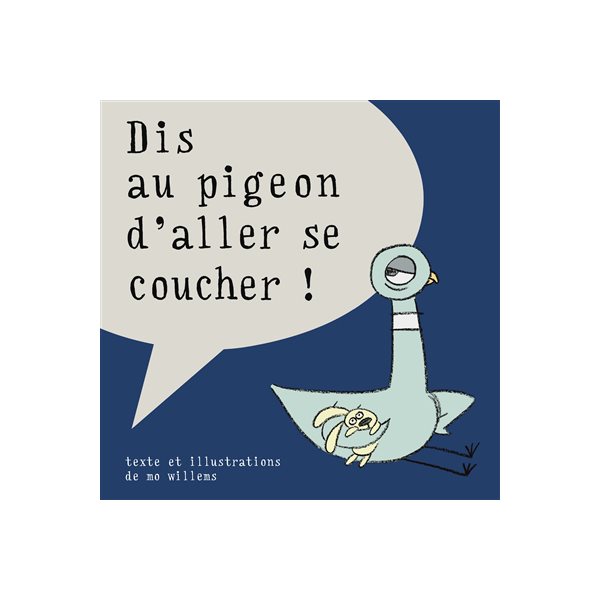 Dis au pigeon d'aller se coucher !