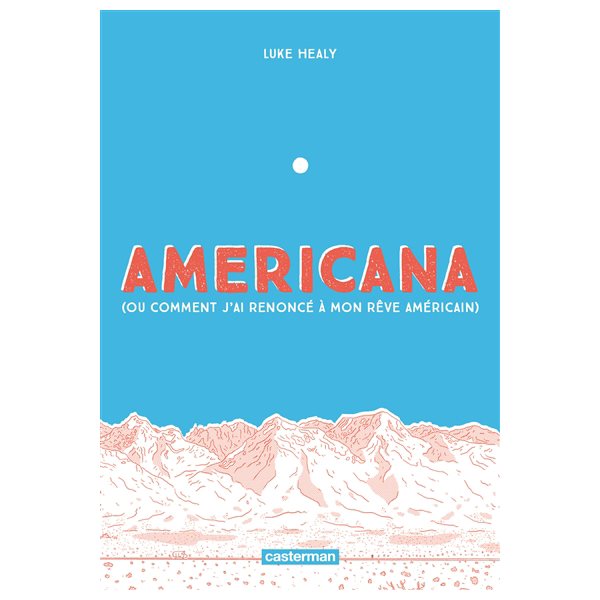 Americana (ou Comment j'ai renoncé à mon rêve américain)