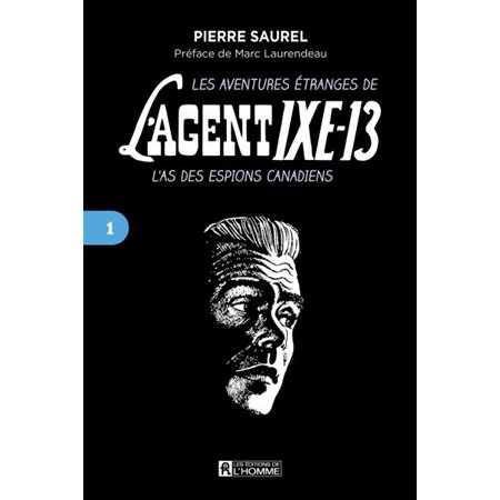 Les aventures étranges de l'Agent IXE-13 : l' as des espions canadiens, Tome 1
