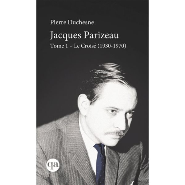 Le croisé, 1930-1970, Tome 1, Jacques Parizeau