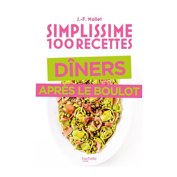 Simplissime 100 recettes dîners après le boulot