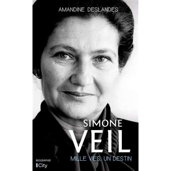 Simone Veil : mille vies, un destin