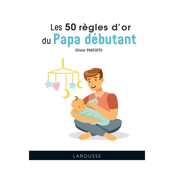 Les 50 règles d'or du papa débutant