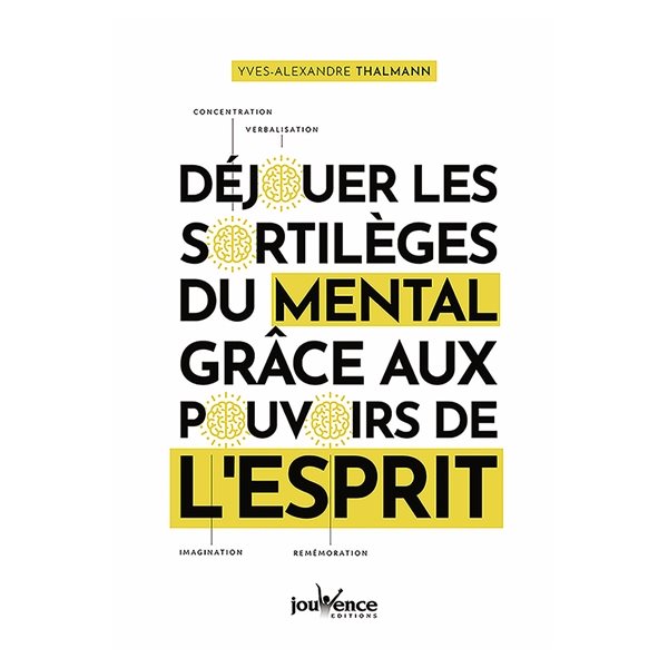 Déjouer les sortilèges du mental grâce aux pouvoirs de l'esprit