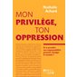 Mon privilège, ton oppression