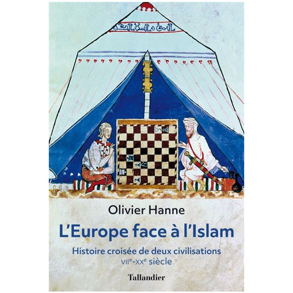 L'Europe face à l'islam : histoire croisée de deux civilisations : VIIe-XXe siècle