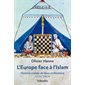 L'Europe face à l'islam : histoire croisée de deux civilisations : VIIe-XXe siècle