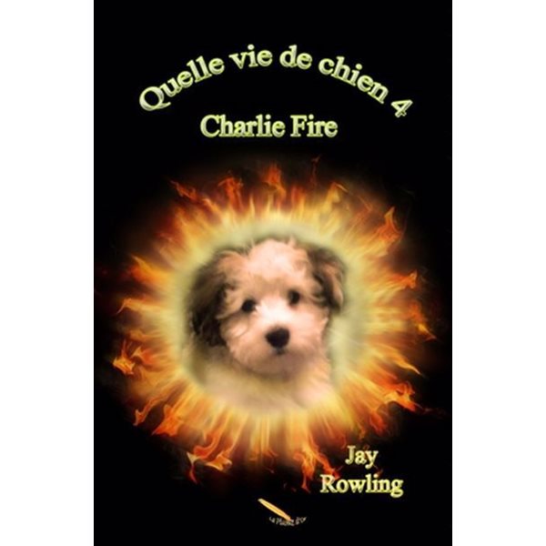 Charlie Fire, Tome 4, Quelle vie de chien!