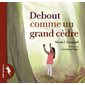 Debout comme un grand cèdre