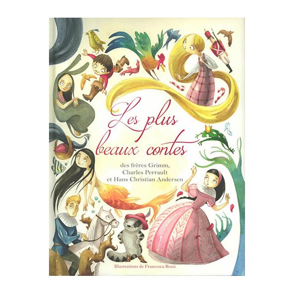 Les plus beaux contes des frères Grimm, Charles Perrault et Hans Christian Andersen