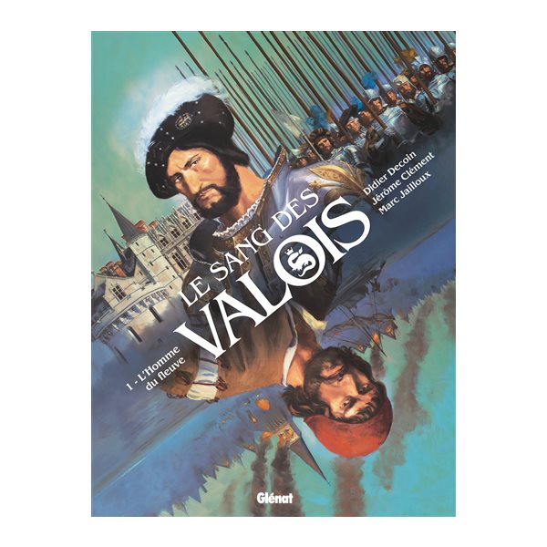 L'homme du fleuve, Tome 1, Le sang des Valois