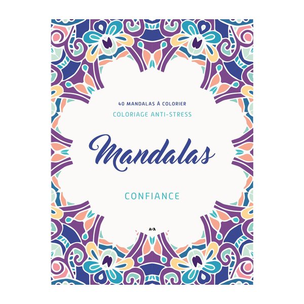 Mandalas Confiance : 40 mandalas à colorier, Carnet de coloriage anti-stress