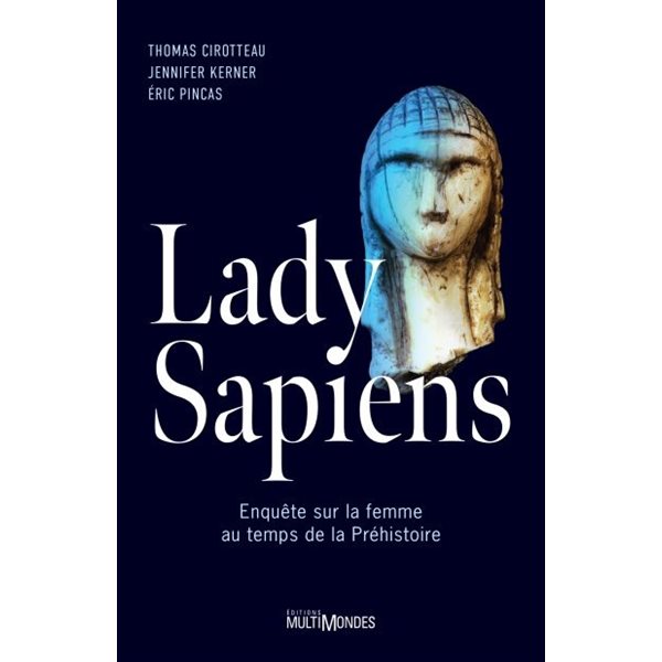 Lady Sapiens, enquête sur la femme au temps de la Préhistoire