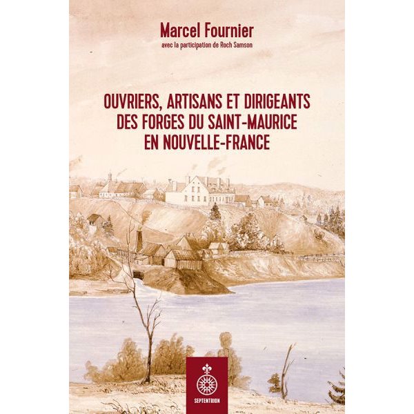 Ouvriers, artisans et dirigeants des Forges du Saint-Maurice en Nouvelle-France