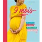 9 mois ! : mes questions, les réponses, mon coach à la maison, semaine après semaine